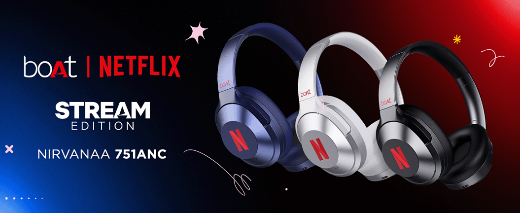 boAt and Netflix team up for Stream Edition headphones and earphones