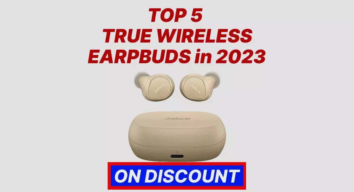 Top 5 True Wireless Earbuds on Big Price Discount in India 2023