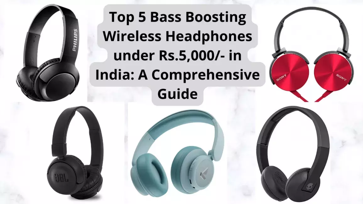 Top 5 Bass Boosting Wireless Headphones under Rs.5,000/- in India: A Comprehensive Guide