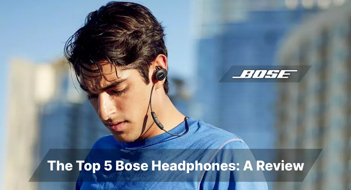 The Top 5 Bose Headphones: A Review